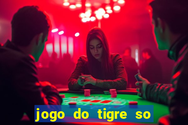 jogo do tigre so para brincar